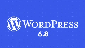 WordPress 6.8: What’s New and Why You Should Update